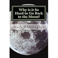 Why is it So Hard to Go Back to the Moon? Why is it So Hard to Go Back to the Moon? Kindle Paperback