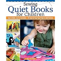 Sewing Quiet Books for Children: Easy to Make, Easy to Customize, 18 Step-by-Step Page Projects with Patterns (Landauer) Learn How to Sew Adorable Soft Toys for Babies and Toddlers
