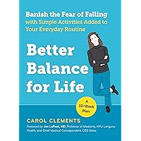 Better Balance for Life: Banish the Fear of Falling with Simple Activities Added to Your Everyday Routine