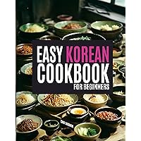 The Easy Korean Cookbook for Beginners: A Vibrant Journey Through Korean Cuisine (Korean Cookbook: Cooking for Beginners) The Easy Korean Cookbook for Beginners: A Vibrant Journey Through Korean Cuisine (Korean Cookbook: Cooking for Beginners) Kindle Paperback Hardcover