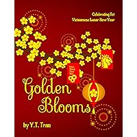 Golden Blooms: Celebrating Tet-Vietnamese Lunar New Year Golden Blooms: Celebrating Tet-Vietnamese Lunar New Year Kindle Paperback
