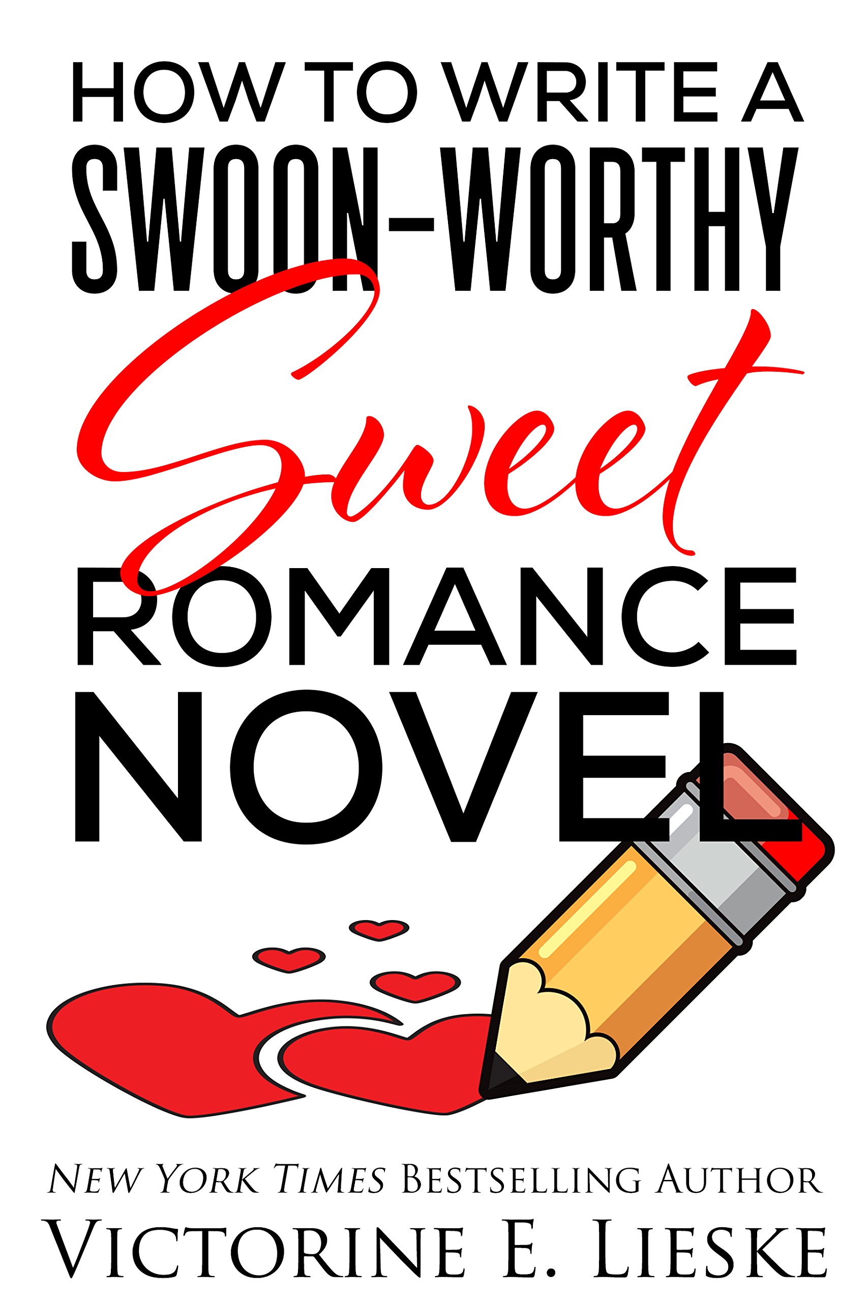 How to Write a Swoon-Worthy Sweet Romance Novel (Swoon-Worthy Romance Book 1)