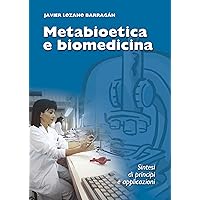 Metabioetica e biomedicina: Sintesi di principi e applicazioni (Italian Edition) Metabioetica e biomedicina: Sintesi di principi e applicazioni (Italian Edition) Kindle