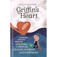 Griffin's Heart: Mourning Your Pet with No Apologies | A Grief Guide, Memoir, Healing Journal, and Keepsake | Award-winning Pet Loss Book Griffin's Heart: Mourning Your Pet with No Apologies | A Grief Guide, Memoir, Healing Journal, and Keepsake | Award-winning Pet Loss Book Hardcover Kindle