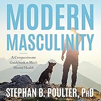 Modern Masculinity: A Compassionate Guidebook to Men's Mental Health Modern Masculinity: A Compassionate Guidebook to Men's Mental Health Paperback Audible Audiobook Kindle Audio CD