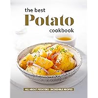 The Best Potato Cookbook: All About Potatoes - Incredible Recipes The Best Potato Cookbook: All About Potatoes - Incredible Recipes Kindle Paperback