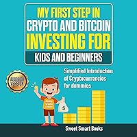 My First Step in Crypto and Bitcoin Investing for Kids and Beginners: Simplified introduction of cryptocurrencies My First Step in Crypto and Bitcoin Investing for Kids and Beginners: Simplified introduction of cryptocurrencies Audible Audiobook Kindle Hardcover Paperback