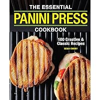 The Essential Panini Press Cookbook: 100 Creative and Classic Recipes The Essential Panini Press Cookbook: 100 Creative and Classic Recipes Paperback Kindle