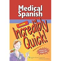 Medical Spanish Made Incredibly Quick! (Incredibly Easy! Series®) Medical Spanish Made Incredibly Quick! (Incredibly Easy! Series®) Spiral-bound