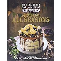 The Great British Baking Show: A Bake for All Seasons The Great British Baking Show: A Bake for All Seasons Hardcover Kindle