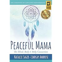 Peaceful Mama: The Mind, Body and Baby Connection: The Manifesto of Conscious Motherhood Peaceful Mama: The Mind, Body and Baby Connection: The Manifesto of Conscious Motherhood Kindle Audible Audiobook Paperback