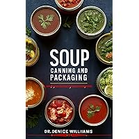 SOUP CANNING AND PACKAGING: The Ultimate Guide to Soup canning and Packaging SOUP CANNING AND PACKAGING: The Ultimate Guide to Soup canning and Packaging Kindle Paperback