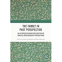 The Family in Past Perspective: An Interdisciplinary Exploration of Familial Relationships Through Time The Family in Past Perspective: An Interdisciplinary Exploration of Familial Relationships Through Time Kindle Hardcover Paperback