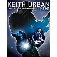 Keith Urban - Love, Pain and the Whole Crazy World Tour: Live