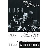 Lush Life: A Biography of Billy Strayhorn Lush Life: A Biography of Billy Strayhorn Paperback Kindle Hardcover