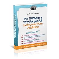 The Top 10 Reasons Why People FAIL To Recover From Addiction - A Survivor's Guide to Relapse & Permanent Recovery: Learn How To Get & Stay Sober, Transform Pain To Happiness The Top 10 Reasons Why People FAIL To Recover From Addiction - A Survivor's Guide to Relapse & Permanent Recovery: Learn How To Get & Stay Sober, Transform Pain To Happiness Kindle Paperback