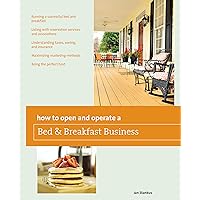 How to Open and Operate a Bed & Breakfast (Home-Based Business Series) How to Open and Operate a Bed & Breakfast (Home-Based Business Series) Paperback Kindle