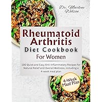 Rheumatoid Arthritis Diet cookbook for women: 100 Quick and Easy Anti-inflammatory Recipes for Natural Relief and Overall Wellness, including a 4-week meal plan Rheumatoid Arthritis Diet cookbook for women: 100 Quick and Easy Anti-inflammatory Recipes for Natural Relief and Overall Wellness, including a 4-week meal plan Kindle Hardcover Paperback