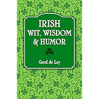 Irish Wit, Wisdom and Humor: The Complete Collection of Irish Jokes, One-Liners & Witty Sayings Irish Wit, Wisdom and Humor: The Complete Collection of Irish Jokes, One-Liners & Witty Sayings Kindle Paperback Hardcover