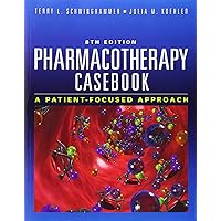 Pharmacotherapy Casebook: A Patient-Focused Approach, Eighth Edition Pharmacotherapy Casebook: A Patient-Focused Approach, Eighth Edition Paperback
