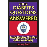 Your Diabetes Questions Answered: Practical Solutions that Work and Keep on Working (Blood Sugar 101 Library Book 2) Your Diabetes Questions Answered: Practical Solutions that Work and Keep on Working (Blood Sugar 101 Library Book 2) Kindle Paperback