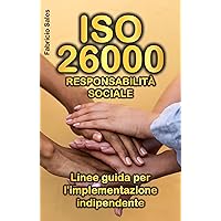 ISO 26000 Responsabilità Sociale: Linee guida per l'implementazione indipendente (Italian Edition) ISO 26000 Responsabilità Sociale: Linee guida per l'implementazione indipendente (Italian Edition) Kindle Paperback