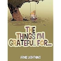 The Things I'm Grateful For: Short Stories About Being Thankful and Grateful for Kids (Gratitude Series Book 1) The Things I'm Grateful For: Short Stories About Being Thankful and Grateful for Kids (Gratitude Series Book 1) Kindle Paperback Audible Audiobook