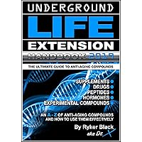 Underground Life Extension Handbook: An A - Z of Anti-Aging Compounds And How To Use Them Effectively: Supplements - Drugs - Peptides - Hormones - Experimental Compounds Underground Life Extension Handbook: An A - Z of Anti-Aging Compounds And How To Use Them Effectively: Supplements - Drugs - Peptides - Hormones - Experimental Compounds Kindle