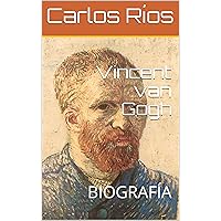 Vincent van Gogh: BIOGRAFÍA (Spanish Edition) Vincent van Gogh: BIOGRAFÍA (Spanish Edition) Kindle Paperback