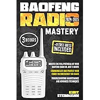 Baofeng Radio 3 Hour Mastery: A Zero to Expert Guide: for Flawless Communication and Family Safety During Blackouts, Natural Disasters, Pandemic, and Other Extreme Situations