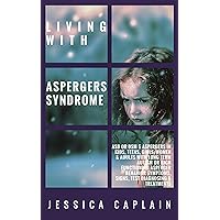 Living With Aspergers Syndrome: ASD or DSM 5 Aspergers in kids, teens, girls/women & adults with long term autism or high functioning asperger behavior symptoms, signs, test diagnosing & treatments Living With Aspergers Syndrome: ASD or DSM 5 Aspergers in kids, teens, girls/women & adults with long term autism or high functioning asperger behavior symptoms, signs, test diagnosing & treatments Kindle Paperback