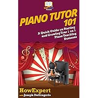 Piano Tutor 101: A Quick Guide on Starting and Growing Your 1 on 1 Piano Teaching Business