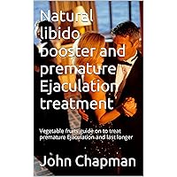 Natural libido booster and premature Ejaculation treatment : Vegetable fruits guide on to treat premature Ejaculation and last longer