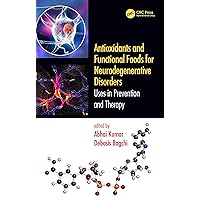 Antioxidants and Functional Foods for Neurodegenerative Disorders: Uses in Prevention and Therapy Antioxidants and Functional Foods for Neurodegenerative Disorders: Uses in Prevention and Therapy Kindle Hardcover Paperback
