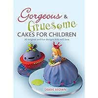 Gorgeous & Gruesome Cakes for Children: 30 Original and Fun Designs for Every Occasion Gorgeous & Gruesome Cakes for Children: 30 Original and Fun Designs for Every Occasion Hardcover Kindle Paperback