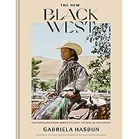 The New Black West: Photographs from America's Only Touring Black Rodeo The New Black West: Photographs from America's Only Touring Black Rodeo Hardcover Kindle