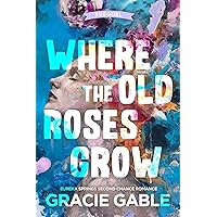 Where The Old Roses Grow: Eureka Springs Second Chance Romance Prequel Where The Old Roses Grow: Eureka Springs Second Chance Romance Prequel Kindle Paperback Audible Audiobook
