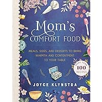 Mom's Comfort Food: Meals, Sides, and Desserts to Bring Warmth and Contentment to Your Table Mom's Comfort Food: Meals, Sides, and Desserts to Bring Warmth and Contentment to Your Table Kindle Hardcover Spiral-bound