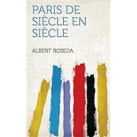 Paris De Siècle En Siècle (French Edition) Paris De Siècle En Siècle (French Edition) Kindle Paperback Hardcover