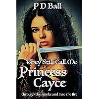 They Still Call Me Princess Cayce: through the smoke and into the fire (The Broken Throne Book 2)