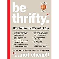 Be Thrifty: How to Live Better with Less Be Thrifty: How to Live Better with Less Hardcover