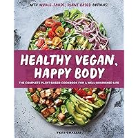 Healthy Vegan, Happy Body: The Complete Plant-Based Cookbook for a Well-Nourished Life Healthy Vegan, Happy Body: The Complete Plant-Based Cookbook for a Well-Nourished Life Paperback Kindle Spiral-bound