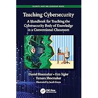 Teaching Cybersecurity: A Handbook for Teaching the Cybersecurity Body of Knowledge in a Conventional Classroom (ISSN) Teaching Cybersecurity: A Handbook for Teaching the Cybersecurity Body of Knowledge in a Conventional Classroom (ISSN) Kindle Paperback Hardcover