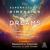 The Supernatural Dimension of Dreams: Understanding How God Works While You Sleep The Supernatural Dimension of Dreams: Understanding How God Works While You Sleep Paperback Audible Audiobook Kindle Hardcover Audio CD