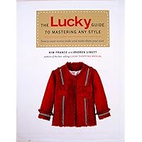 The Lucky Guide to Mastering Any Style: How to Wear Iconic Looks and Make Them Your Own The Lucky Guide to Mastering Any Style: How to Wear Iconic Looks and Make Them Your Own Paperback