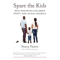 Spare the Kids: Why Whupping Children Won't Save Black America Spare the Kids: Why Whupping Children Won't Save Black America Paperback Kindle