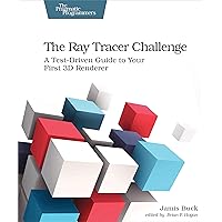 The Ray Tracer Challenge: A Test-Driven Guide to Your First 3D Renderer (Pragmatic Bookshelf) The Ray Tracer Challenge: A Test-Driven Guide to Your First 3D Renderer (Pragmatic Bookshelf) Paperback Kindle