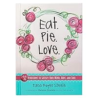 Eat. Pie. Love: 52 Devotions to Satisfy Your Mind, Body, and Soul (Hardcover) – Devotional Book with Quirky Illustrations and Simple Recipes, Motivational and Religious Cookbook Eat. Pie. Love: 52 Devotions to Satisfy Your Mind, Body, and Soul (Hardcover) – Devotional Book with Quirky Illustrations and Simple Recipes, Motivational and Religious Cookbook Hardcover Kindle