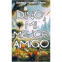 Dino, Mi Mejor Amigo: Una Aventura Inesperada en Gondwana (Spanish Edition) Dino, Mi Mejor Amigo: Una Aventura Inesperada en Gondwana (Spanish Edition) Kindle Paperback