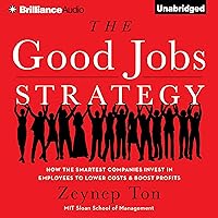 The Good Jobs Strategy: How the Smartest Companies Invest in Employees to Lower Costs and Boost Profits The Good Jobs Strategy: How the Smartest Companies Invest in Employees to Lower Costs and Boost Profits Audible Audiobook Hardcover Kindle Paperback Audio CD
